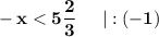 \displaystyle \bf -x < 5\frac{2}{3}\;\;\;\;\;|:(-1)