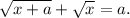 \sqrt{x+a}+\sqrt{x}=a.