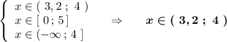 \left\{\begin{array}{l}x\in (\ 3,2\ ;\ 4\ )\\x\in [\ 0\, ;\, 5\, ]\\x\in (-\infty \, ;\, 4\ ]\end{array}\right\ \ \ \Rightarrow \ \ \ \ \ \boldsymbol{x\in (\ 3,2\ ;\ 4\ )}