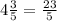 4\frac{3}{5} =\frac{23}{5}