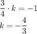 \dfrac{3}{4} \cdot k=-1\\k=-\dfrac 43