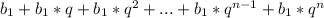 b_{1} +b_{1}*q + b_{1}*q^2+...+b_{1}*q^{n-1}+b_{1}*q^n