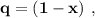 \bf q=(1-x)\ ,