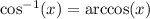 \cos^{-1}(x)= \arccos(x)