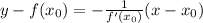 y-f(x_{0} )=-\frac{1}{f'(x_{0} )} (x-x_{0} )