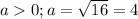 a0; a=\sqrt{16}=4