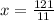 x = \frac{121}{11}