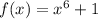 f(x)=x^6+1