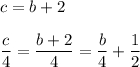 c=b+2\\ \\\dfrac c4=\dfrac{b+2}{4}=\dfrac b4+\dfrac 12