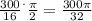 \frac{300}{16} ^{.} \frac{\pi}{2} = \frac{300\pi }{32}