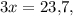 3x=23{,}7,