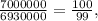 \frac{7000000}{6930000}=\frac{100}{99},