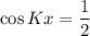 \cos Kx=\dfrac{1}{2}