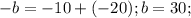 - b = - 10 + ( - 20); b = 30;