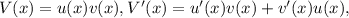 V(x) = u(x)v(x), V'(x) = u'(x)v(x) + v'(x)u(x),