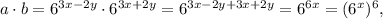 a \cdot b = {6^{3x - 2y}} \cdot {6^{3x + 2y}} = {6^{3x - 2y + 3x + 2y}} = {6^{6x}} = {({6^x})^6},