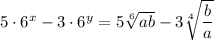 5 \cdot {6^x} - 3 \cdot {6^y} = 5\sqrt[6]{{ab}} - 3\sqrt[4]{{\displaystyle\frac{b}{a}}}