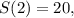 S(2) = 20,