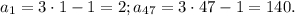 {a_1} = 3 \cdot 1 - 1 = 2; {a_{47}} = 3 \cdot 47 - 1 = 140.