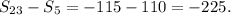 {S_{23}} - {S_5} = - 115 - 110 = - 225.