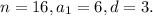 n = 16, {a_1} = 6, d = 3.