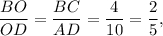 \displaystyle\frac{{BO}}{{OD}} = \displaystyle\frac{{BC}}{{AD}} = \displaystyle\frac{4}{{10}} = \displaystyle\frac{2}{5},