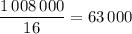 \displaystyle\frac{{1\,008\,000}}{{16}} = 63\,000