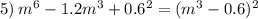 5) \: m^{6} - 1.2m^{3} + 0.6^{2} = (m^{3} - 0.6)^{2}