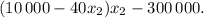 (10\,000 - 40{x_2}){x_2} - 300\,000.