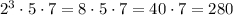 2^3 \cdot 5 \cdot 7=8 \cdot 5 \cdot 7=40 \cdot 7=280