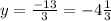 y=\frac{-13}{3}=-4\frac{1}{3}