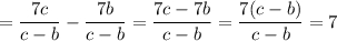 \displaystyle =\frac{7c}{c-b}-\frac{7b}{c-b}=\frac{7c-7b}{c-b}=\frac{7(c-b)}{c-b}=7