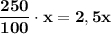 \bf \dfrac{250}{100}\cdot x=2,5x