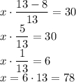 x \cdot \dfrac{13-8}{13}=30\\x \cdot \dfrac{5}{13}=30\\x \cdot \dfrac{1}{13}=6\\x=6 \cdot 13=78