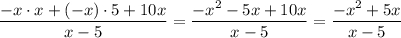 \displaystyle \frac{-x\cdot x+(-x)\cdot5+10x}{x-5} =\frac{-x^2-5x+10x}{x-5} =\frac{-x^2+5x}{x-5}