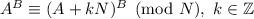 A^B\equiv (A+kN)^B\pmod{N},\ k\in\mathbb{Z}