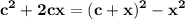 \displaystyle\bf\\c^{2} +2cx=(c+x)^{2} -x^{2}