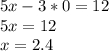 5x-3*0=12\\5x=12\\x=2.4