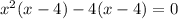 {x}^{2} (x - 4) - 4(x - 4) = 0