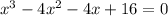 {x}^{3} - 4 {x}^{2} - 4x + 16 = 0