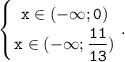 \displaystyle \tt \left \{ {{x \in (-\infty; 0)} \atop {x \in (-\infty; \dfrac{11}{13} ) } \right. .