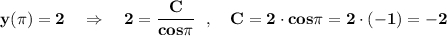 \bf y(\pi )=2\ \ \ \Rightarrow \ \ \ 2=\dfrac{C}{cos\pi }\ \ ,\ \ \ C=2\cdot cos\pi =2\cdot (-1)=-2