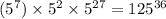 (5 {}^{7} ) \times 5 {}^{2} \times 5 {}^{27} = 125 {}^{36}