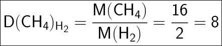 \huge \boldsymbol {} \boxed { \sf \displaystyle D(CH_4)_{H_2} = \frac{M(CH_4)}{M(H_2)} = \frac{16}{2} = 8 }