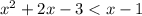 {x}^{2} + 2x - 3 < x - 1