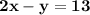 \bf 2x-y=13