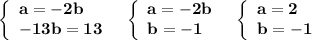 \left\{\begin{array}{l}\bf a=-2b\\\bf -13b=13\end{array}\right\ \ \left\{\begin{array}{l}\bf a=-2b\\\bf b=-1\end{array}\right\ \ \left\{\begin{array}{l}\bf a=2\\\bf b=-1\end{array}\right