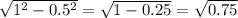 \sqrt{1^{2}-0.5^{2} } = \sqrt{1-0.25} = \sqrt{0.75}