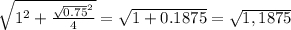 \sqrt{1^2 + \frac{\sqrt{0.75} ^2}{4}} =\sqrt{1+0.1875} =\sqrt{1,1875}