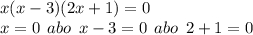 x(x - 3)(2x + 1) = 0 \: \: \: \: \: \: \: \: \: \: \: \: \: \: \: \: \: \: \: \: \: \: \: \: \: \: \: \\ x = 0 \: \: abo \: \: x - 3 = 0 \: \: abo \: \: 2 + 1 = 0